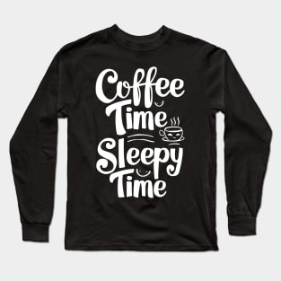 coffee time = sleepy time caffeine adhd addict Long Sleeve T-Shirt